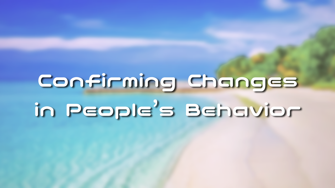 Confirming Changes in People’s Behavior 1. People and Yourself Are Connected 2. Other People's Happiness is Your Happiness 3. Others’ Happiness and Your Own Changes 4. Dealing with Others’ Misfortune