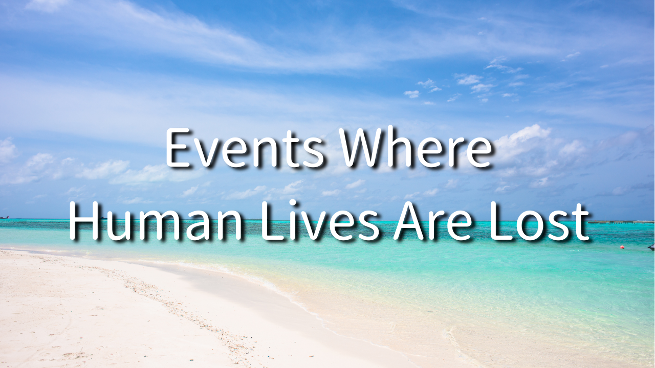 Events Where Human Lives Are Lost 1. What is a Human Life? 2. What is Your Own Life? 3. What is Death? 4. What is Life?