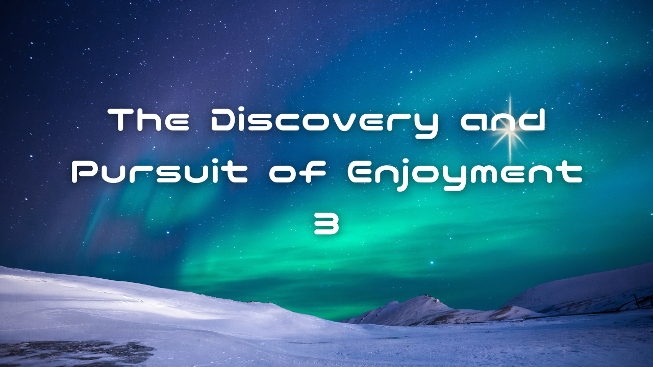 The Discovery and Pursuit of Enjoyment 3. Why Do I Feel This Way, Think This Way, or Act This Way?